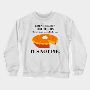 It's Not Pie Equal Rights for Others Crewneck Sweatshirt